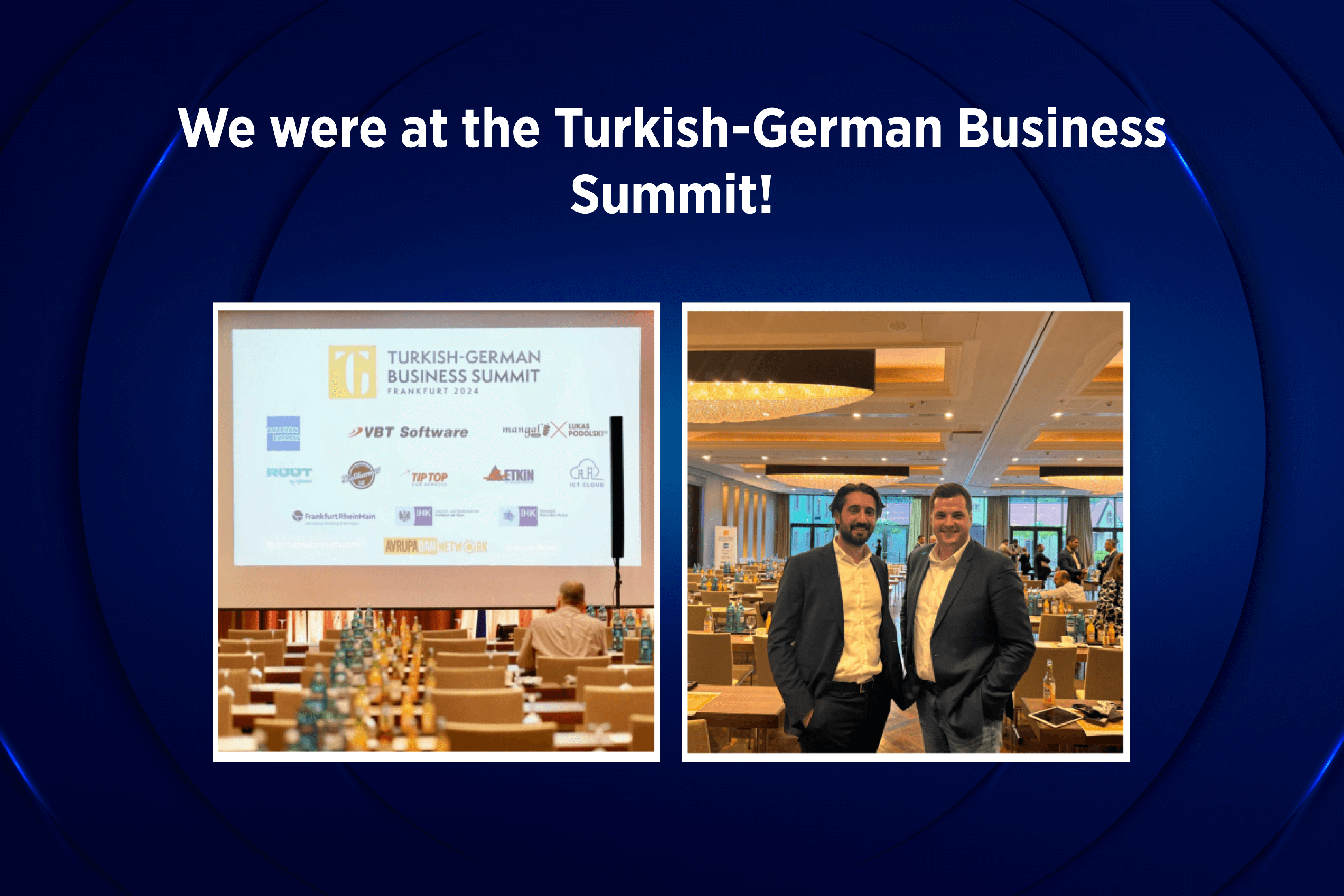 We were at the Turkish-German Business Summit!